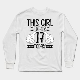 This girl turns 17 today Long Sleeve T-Shirt